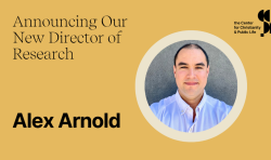 Center for Christianity and Public Life appoints Alex Arnold to newly created role of director of research
