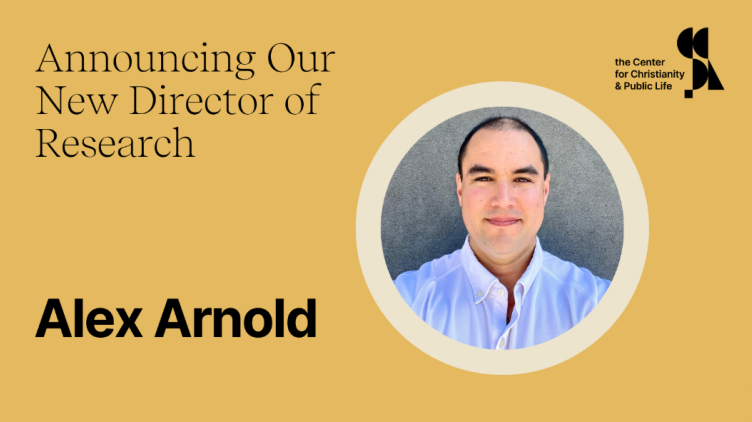 Center for Christianity and Public Life appoints Alex Arnold to newly created role of director of research